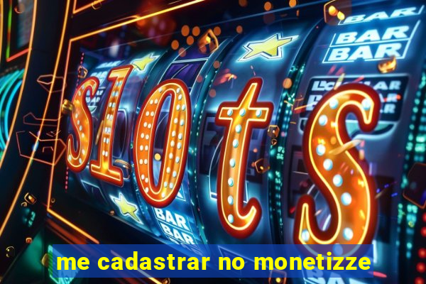 me cadastrar no monetizze